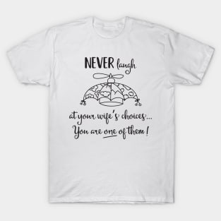 Never Laugh at Your Wife's Choice T-Shirt